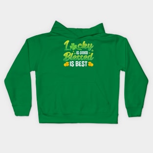 Lucky Is Good Blessed Is Best St Patricks Day Irish Kids Hoodie